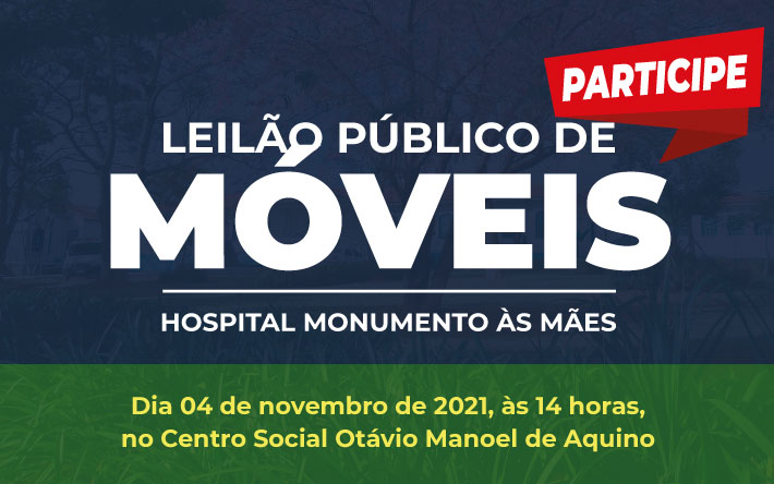 Acontecerá também o Leilão Público de Móveis do Hospital Monumento às Mães no dia 04 de novembro, porém um pouco mais cedo, às 14 horas. Participe!